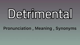 Detrimental meaning  Detrimental examples  Detrimental synonyms [upl. by Curren]