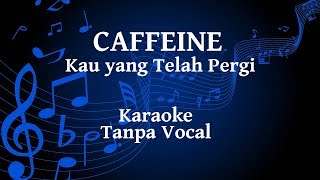 Caffeine  Kau Yang Telah Pergi Karaoke [upl. by Debbie]