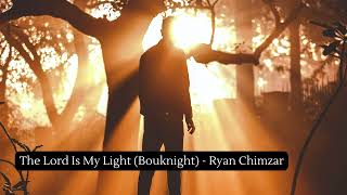 The Lord Is My Light Bouknight  Ryan Chimzar [upl. by Anaicul]