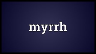 Myrrh Meaning [upl. by Volney535]