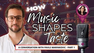 How Music Shapes Taste A Conversation with Pavle Marinkovic [upl. by Rasure]