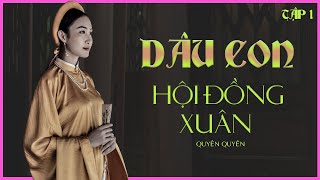 GIA ĐẤU VIỆT NAM DÂU CON HỘI ĐỒNG XUÂN tập 16  Tác giả Quyên Quyên [upl. by Jo493]