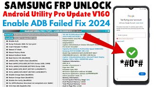 SAMSUNG FRP BYPASS ADB FAIL FIX 2024  ANDROID UTILITY TOOL NEW UPDATE V160 2024 [upl. by Patrizio783]