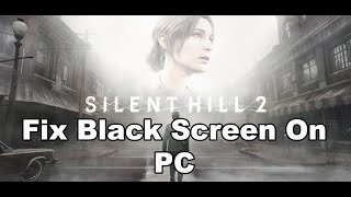 Fix SILENT HILL 2 Black Screen Issue On PC [upl. by Kussell]