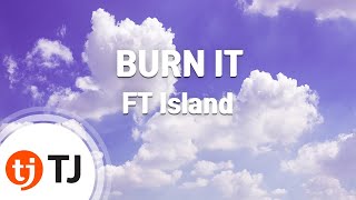 TJ노래방  멜로디제거 BURN IT  FT Island  TJ Karaoke [upl. by Vonni]