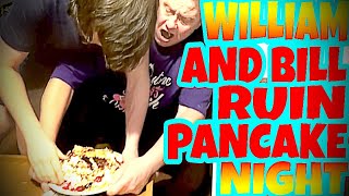 WILLIAM AND BILL RUIN PANCAKE NIGHT [upl. by Ward]