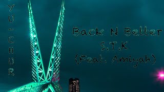 STK  BACK N BETTER feat Amiyah Official Music Video [upl. by Charlie109]