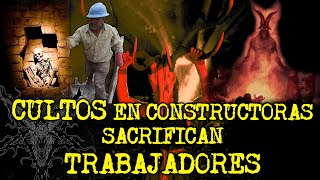 EL TERRIBLE SECRETO DE LAS CONSTRUCTORAS  EXPERIENCIAS ATERRADORAS CON CULTOS [upl. by Ynoffit]