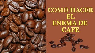 Como Hacer el Enema De Cafe [upl. by Aubrie]