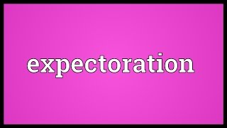 Expectoration Meaning [upl. by Scrivenor]