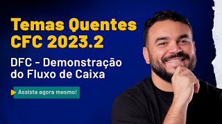 Temas Quente CFC 20232  DFC  Demonstração do Fluxo de Caixa [upl. by Llenrrad160]