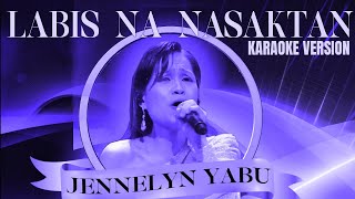 LABIS NA NASAKTAN  JENNELYN YABU Karaoke Version [upl. by Lodi]