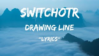 SwitchOTR  Drawing LineLYRICS [upl. by Necila]