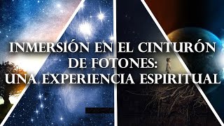 INMERSIÓN EN EL CINTURÓN DE FOTONES UNA EXPERIENCIA ESPIRITUAL [upl. by Dodd]