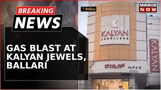 Breaking News  Blast At Kalyan Jewellers Leaves 6 Injured 1 Critical In Ballari Ktaka  Watch [upl. by Obediah658]