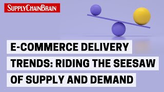 ECommerce Delivery Trends Riding the Seesaw of Supply and Demand [upl. by Delorenzo]