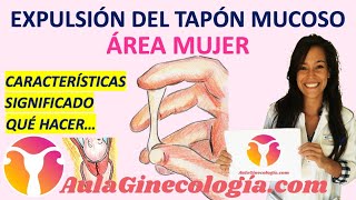 EXPULSIÓN DEL TAPÓN MUCOSO CÓMO RECONOCERLO CARACTERÍSTICAS SIGNIFICADO QUÉ DEBES HACER [upl. by Annaitat]