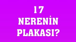 17 Plaka Nerenin Plakasıdır [upl. by Atinad928]