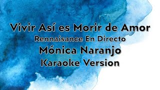 Vivir Así es Morir de Amor Rennaisance En Directo  Mónica Naranjo  Karaoke Version [upl. by Wynne676]