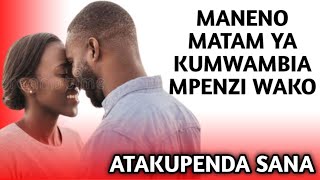 MANENO MATAM YA KUMUAMBIA MPENZI WAKO  ATAPAGAWA KWA UTAM [upl. by Aekan782]