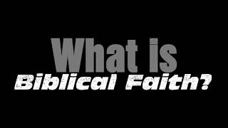 What is Biblical Faith Sermon Only [upl. by Gnoz241]