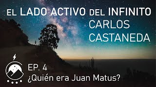 El lado activo del infinito★ EP 4  ¿Quién era Juan Matus  Carlos Castaneda  Voz Chavenato [upl. by Melamed]