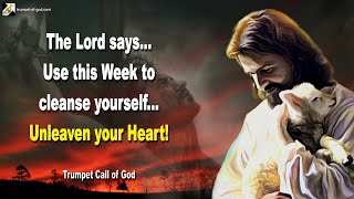 Use this Week to cleanse yourself Unleaven your Heart 🎺 Trumpet Call of God [upl. by Hilton]