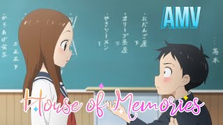 「AMV」 Karakai Jouzu no Takagisan  『House of Memories』 [upl. by Taft]