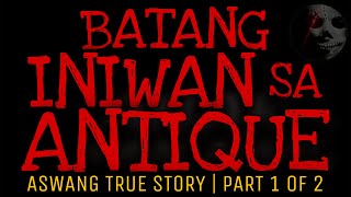 BATANG INIWAN SA ANTIQUE Part 1 of 2  Aswang True Story [upl. by Enened]