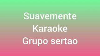 Suavemente Karaoke Grupo SertaoCarlos Vargas [upl. by Olnay]