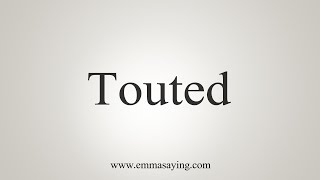 How To Say Touted [upl. by Nimoynib]