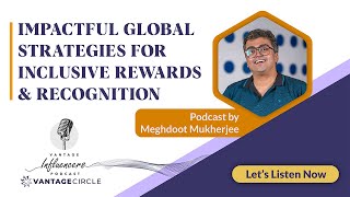 Impactful Global Strategies for Inclusive Rewards amp Recognition — Meghdoot Mukherjee  Podcast [upl. by Jilly439]