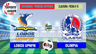 LOBOS UPNFM VS OLIMPIA  HONDURAS PRIMERA DIVISION TORNEO CLAUSURA 2024 FECHA 16 [upl. by Mitman]