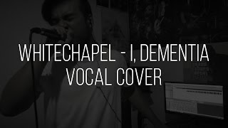 Whitechapel  I Dementia LIVE VOCAL COVER [upl. by Annej]