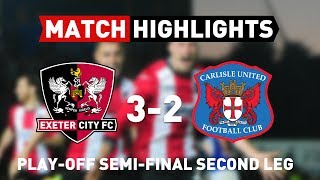 Exeter City 3 Carlisle United 2 18517 EFL L2 PlayOff SemiFinal Second Leg [upl. by Durwin]