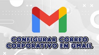 Configurar correo corporativo en Gmail 2024 [upl. by Aniteb]