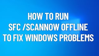 How to Run SFC SCANNOW OFFLINE to Fix Problems on Windows 10 2021 [upl. by Lupe644]