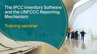 COP29  The IPCC Inventory Software and the UNFCCC Reporting Mechanism [upl. by Iznil]