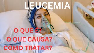 LEUCEMIA O QUE É O QUE É COMO TRATAR [upl. by Arakal]