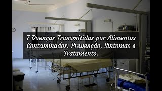 7 Doenças Transmitidas por Alimentos Contaminados Prevenção Sintomas e Tratamento [upl. by Naves]