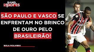 SÃO PAULO X VASCO COMENTARISTAS PROJETAM O EMBATE ENTRE AS EQUIPES  BOLA ROLANDO [upl. by Ariajay]