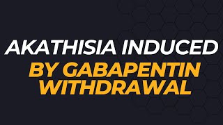 Akathisia Induced By Gabapentin Withdrawal  My Experience [upl. by Compte]