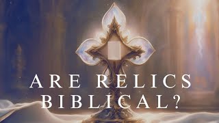 Are Relics Biblical [upl. by Gwendolyn238]