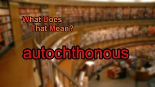 What does autochthonous mean [upl. by Yrgoerg]