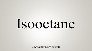 How To Say Isooctane [upl. by Ailaro]