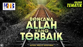 Kajian Tematik Rencana Allah yang Terbaik  Khalid Basalamah [upl. by Noslrac]