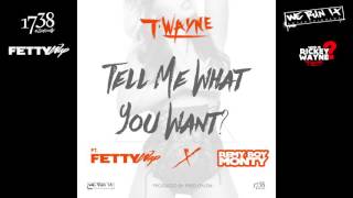 TWayne  Tell Me What You Want feat Fetty Wap amp Remy Boy Monty Official Audio [upl. by Zzabahs]