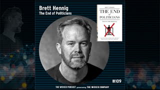 The Wicked Podcast 109  Brett Hennig  The End of Politicians [upl. by Hannala]