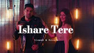 Ishare Tere  Slowed amp Reverb  Guru Randhawa [upl. by Conlee]