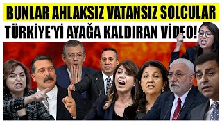 Türkiyeyi Ayağa Kaldıran Video Ahlaksız ve Vatansız Solcular [upl. by Aicirtak565]